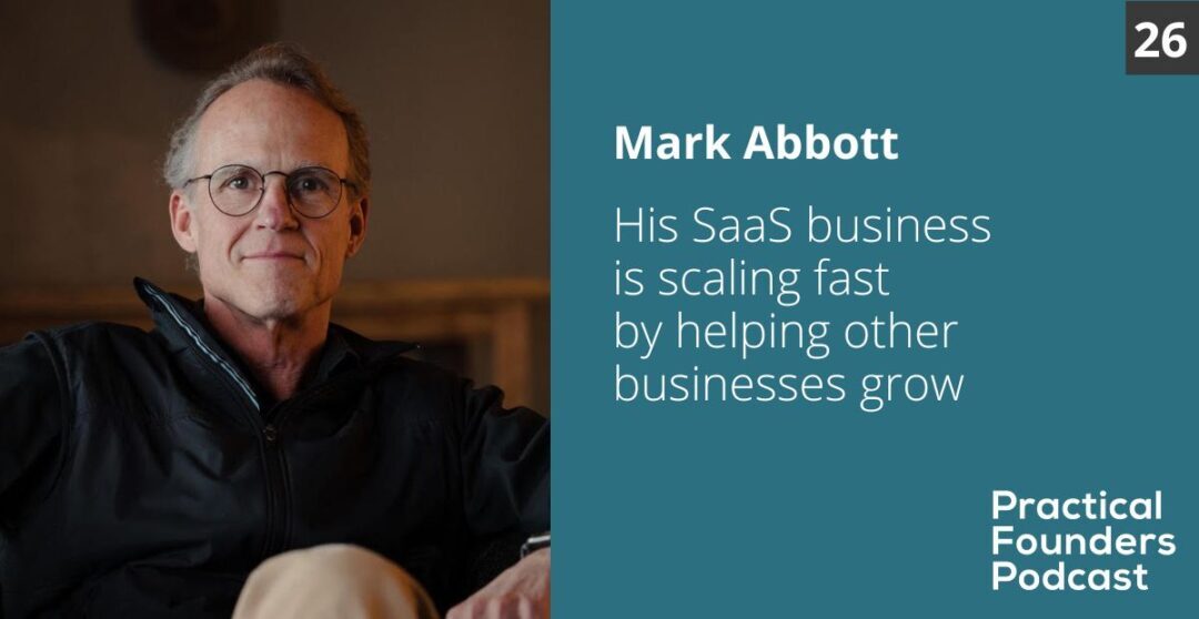 #26: His SaaS Business is Scaling Fast by Helping Other Businesses to Grow – Mark Abbott