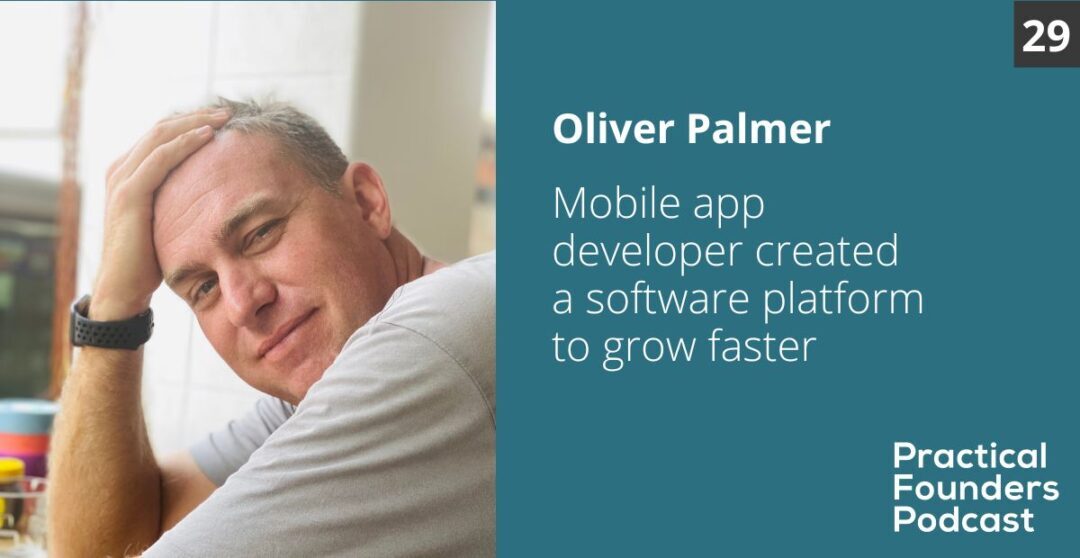 #29: Mobile App Developer Created a Software Platform to Grow Faster – Oliver Palmer