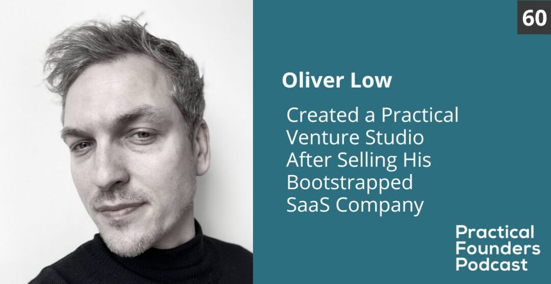 #60: Created a Practical Venture Studio After Selling His SaaS Company – Oliver Low