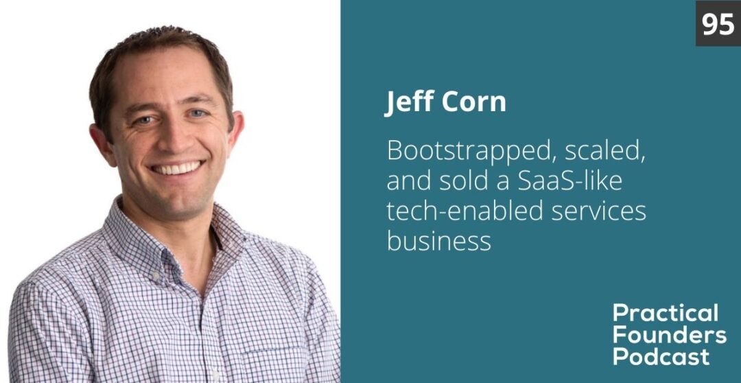 #95: Bootstrapped, Scaled, and Sold a Great Tech-Enabled Services Business – Jeff Corn