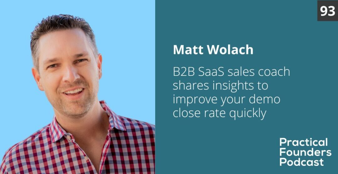 #93: SaaS Sales Coach Shares How to Improve Your Demo Close Rate – Matt Wolach