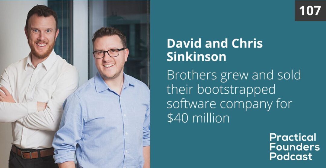 #107: Brothers Sold Their Bootstrapped Software Company for $40 Million – David and Chris Sinkinson