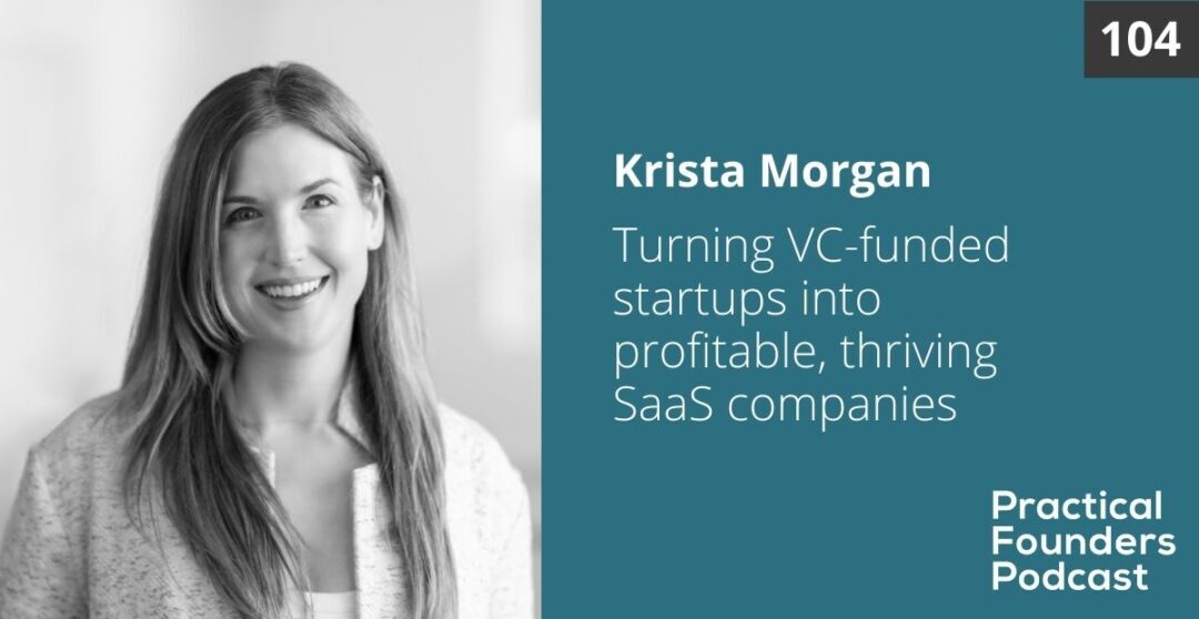 #104: Turning VC-Funded Startups Into Profitable, Thriving SaaS Companies – Krista Morgan