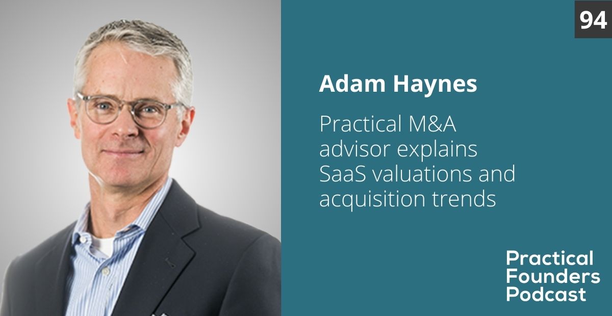 #94: Practical M&A Advisor Shares SaaS Valuation and Acquisition Trends – Adam Haynes