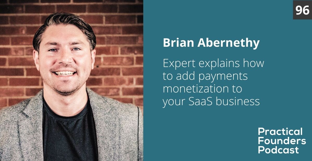 #96: Expert Explains Payments Monetization For Your SaaS Business – Brian Abernethy
