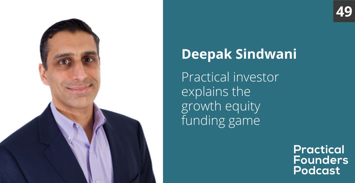 #49: Practical Investor Explains the Growth Equity Funding Game – Deepak Sindwani