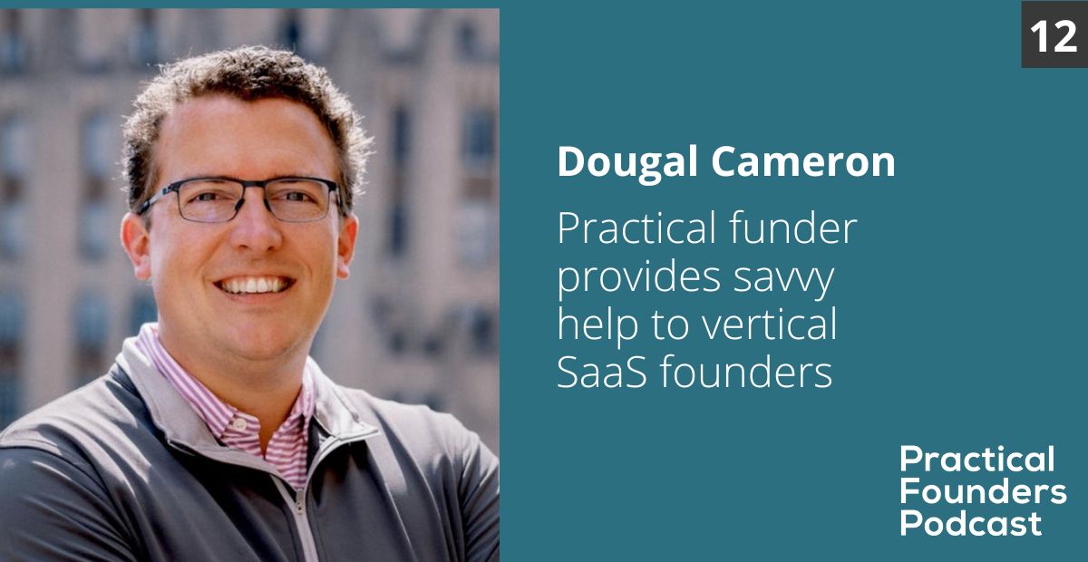 #12: Practical Investor Provides Savvy Help for Vertical SaaS founders – Dougal Cameron of Golden Section