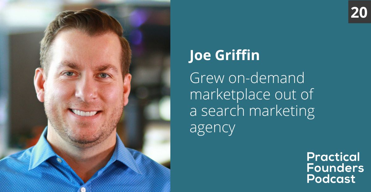 #20: Grew On-Demand Marketplace Out of a Search Marketing Agency – Joe Griffin