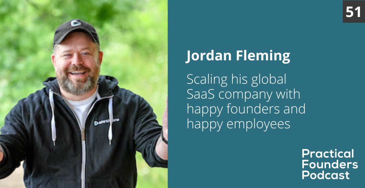 #51: Scaling His Bootstrapped SaaS Company with Happy Founders and Happy Employees – Jordan Fleming
