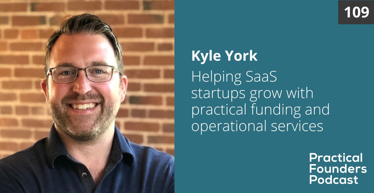 #109: Helping SaaS Startups Grow with Practical Funding and Operational Services –  Kyle York