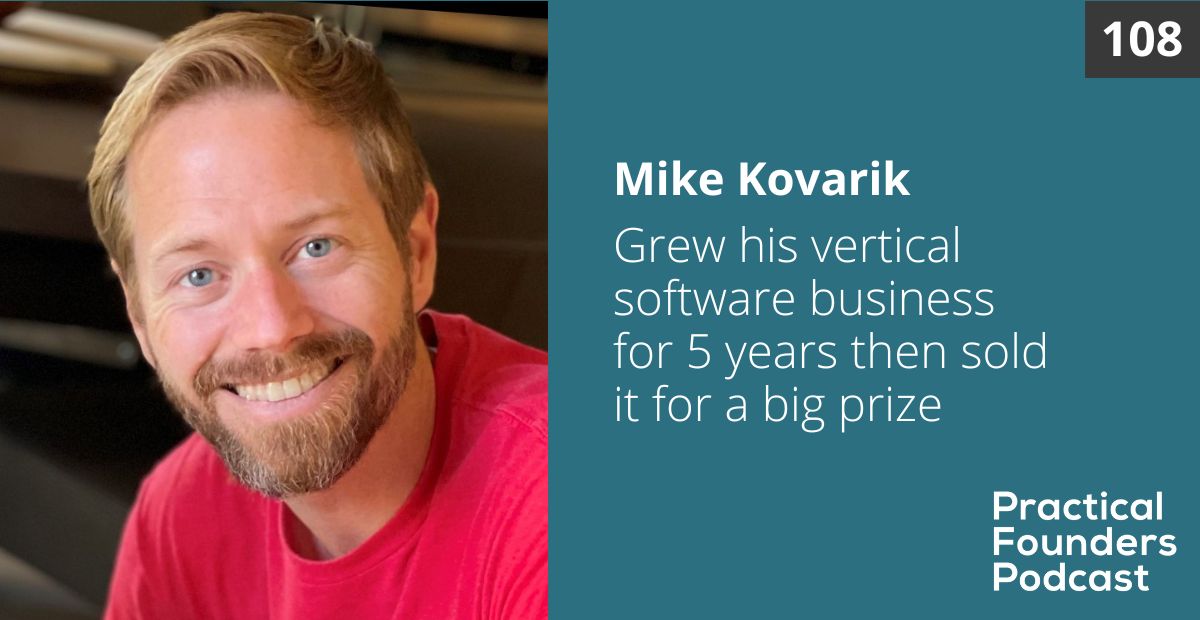 #108: Grew His Vertical SaaS Business for 5 Years and Sold It for a Big Prize – Mike Kovarik