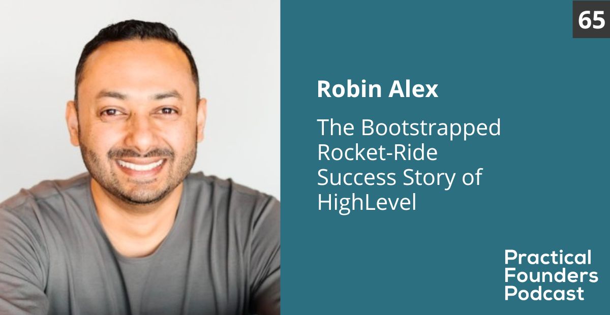 #65: The Bootstrapped Rocket-Ride Success Story of HighLevel – Robin Alex