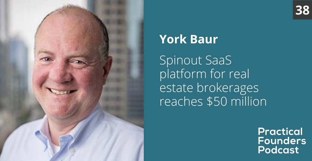 #38: Spinout SaaS Platform for Real Estate Brokerages Reaches $50 million – York Baur