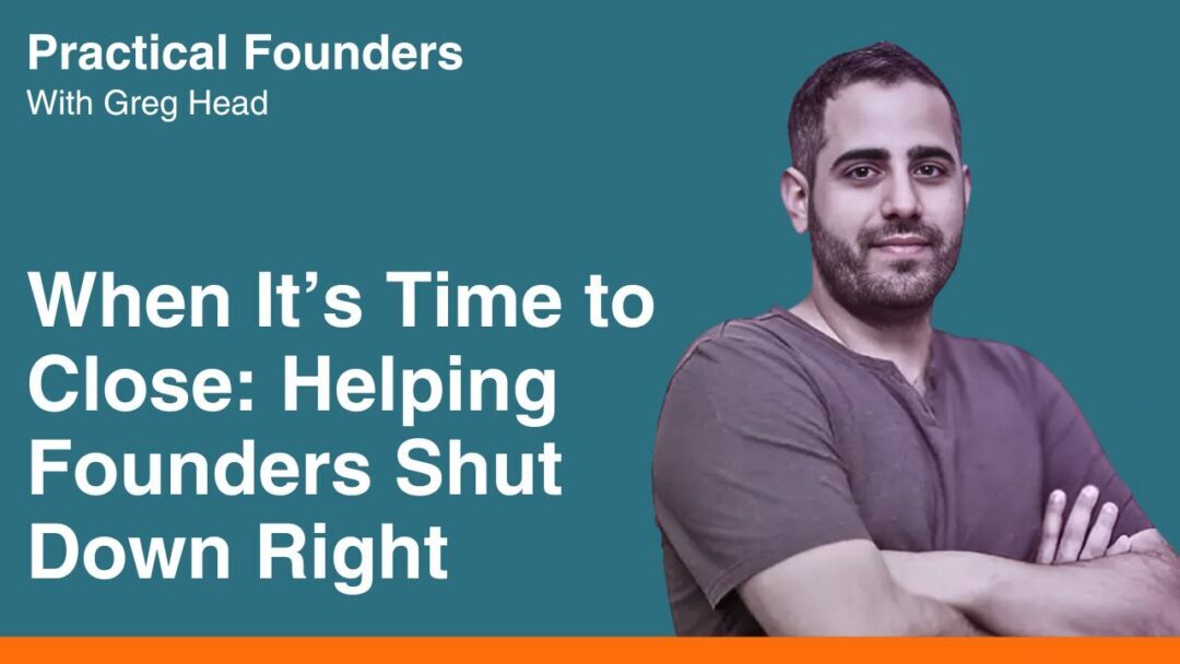 #134: When It’s Time to Close: Helping Founders Shut Down Right – Dori Yona