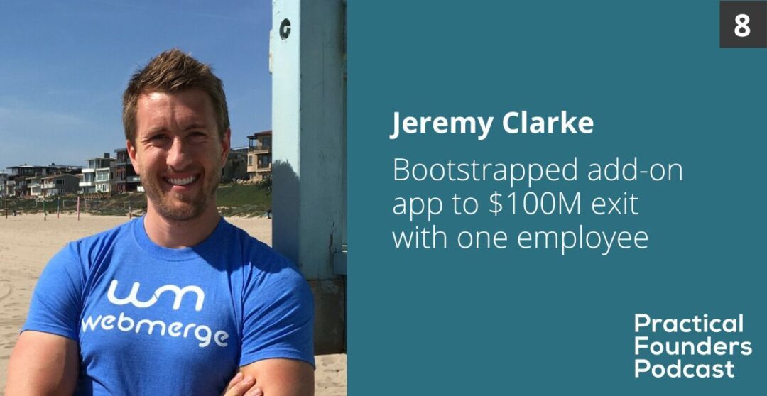 #8: Bootstrapped to $100M Exit with Just One Employee – Jeremy Clarke of WebMerge