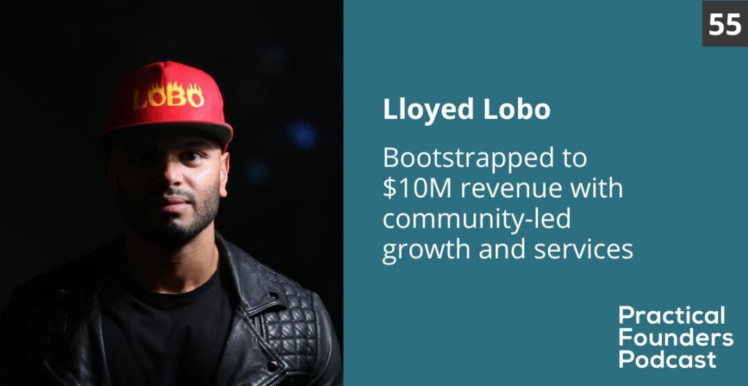 #55: Bootstrapped to $10M ARR with Community-Led Growth and Services – Lloyed Lobo