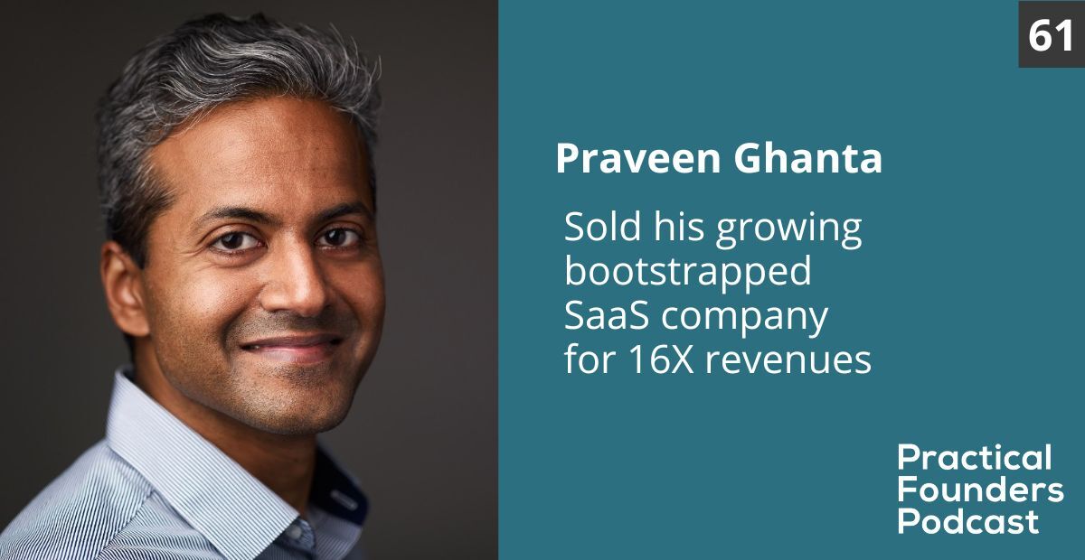 Praveen Ghanta #61: Sold His Bootstrapped SaaS Company for 16X Revenues - Praveen Ghanta
