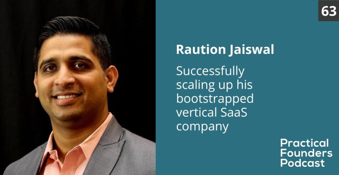 #63: Successfully Scaling Up a Bootstrapped Vertical SaaS Business – Raution Jaiswal