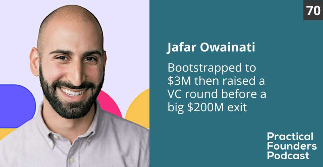 #70: Bootstrapped to $3M and Raised a VC Round Before a $200M PE Transaction – Jafar Owainati