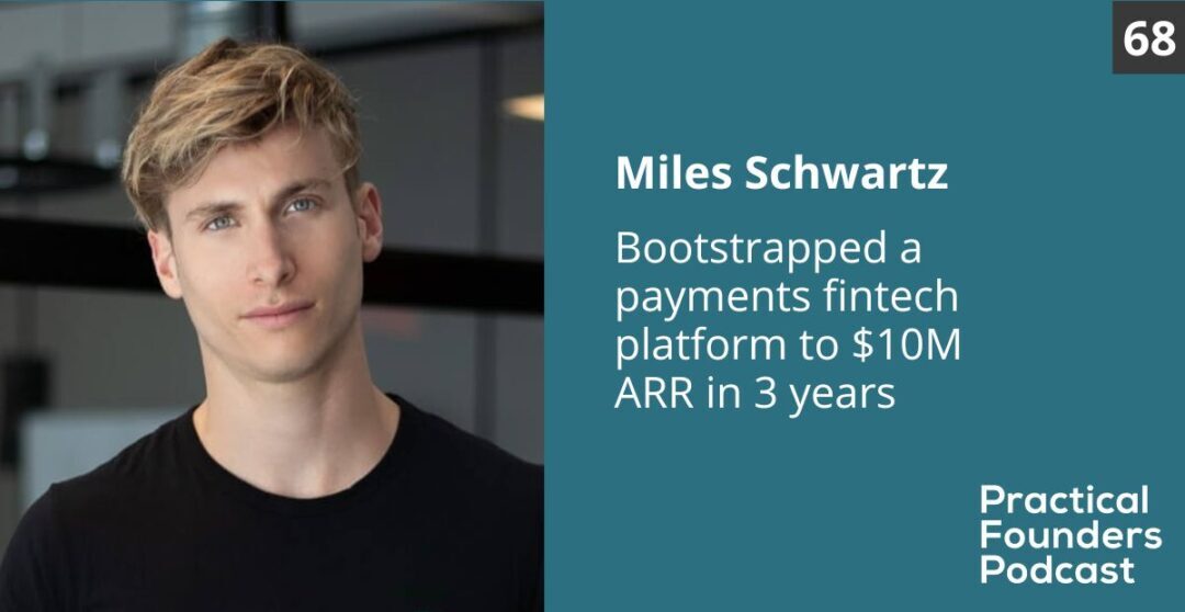 #69: Bootstrapped a Fintech Payments Platform to $10M ARR in 3 Years – Miles Schwartz