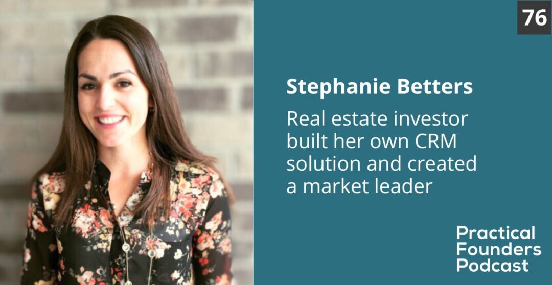 #76: Real Estate Investor Built Her Own CRM Solution and Created a Market Leader – Stephanie Betters