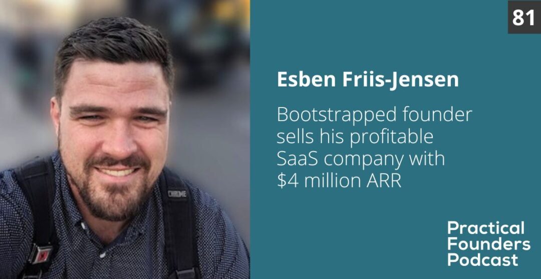 #81: Bootstrapped Founder Sells His Profitable SaaS Company with $4.6 Million ARR  – Esben Friis-Jensen