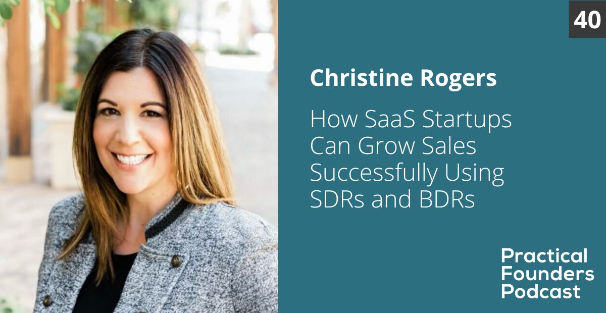 #40: How SaaS Startups Can Grow Sales Successfully With SDRs and BDRs – Christine Rogers