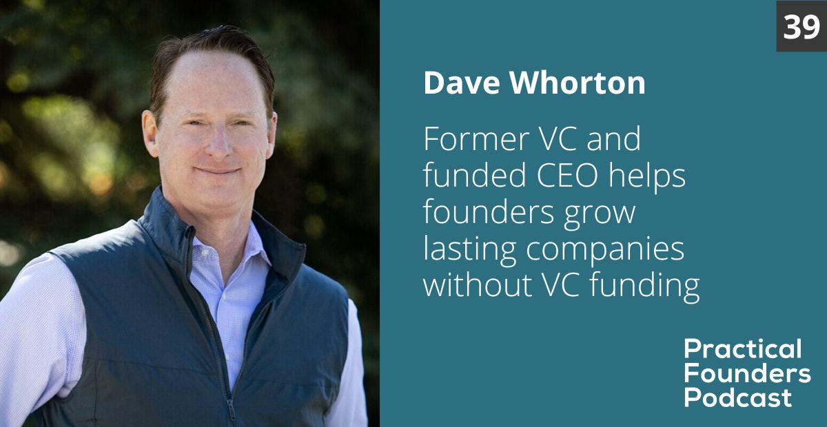 #39: Former VC and Funded CEO Helps Founders Grow Lasting Companies Without VC funding – Dave Whorton