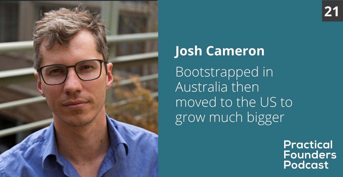 #21: Bootstrapped in Australia Then Moved to the US to Grow Much Bigger – Josh Cameron