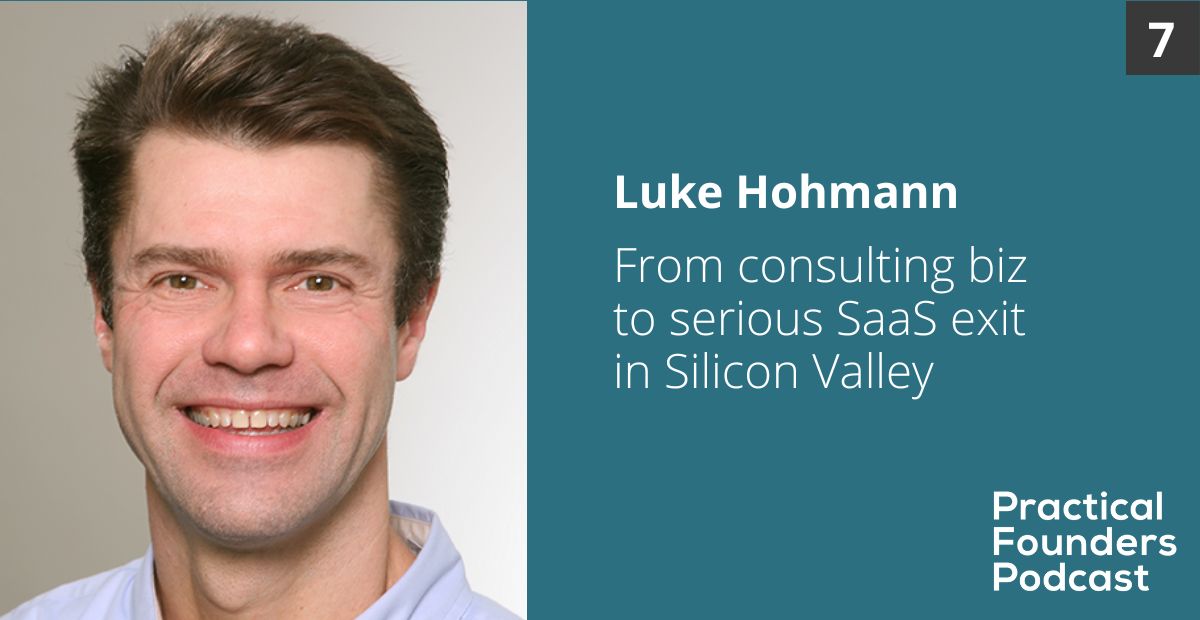#7: From consulting biz to serious SaaS exit in Silicon Valley – Luke Hohmann