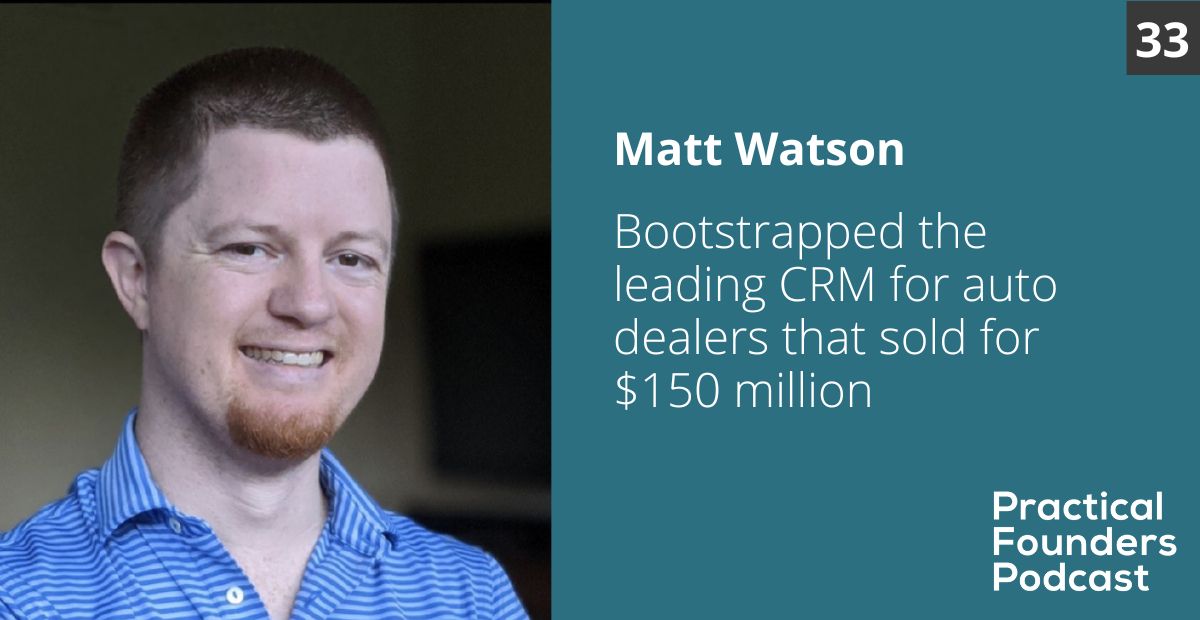 #33: Bootstrapped a CRM for Auto Dealers that Sold for $150 million – Matt Watson