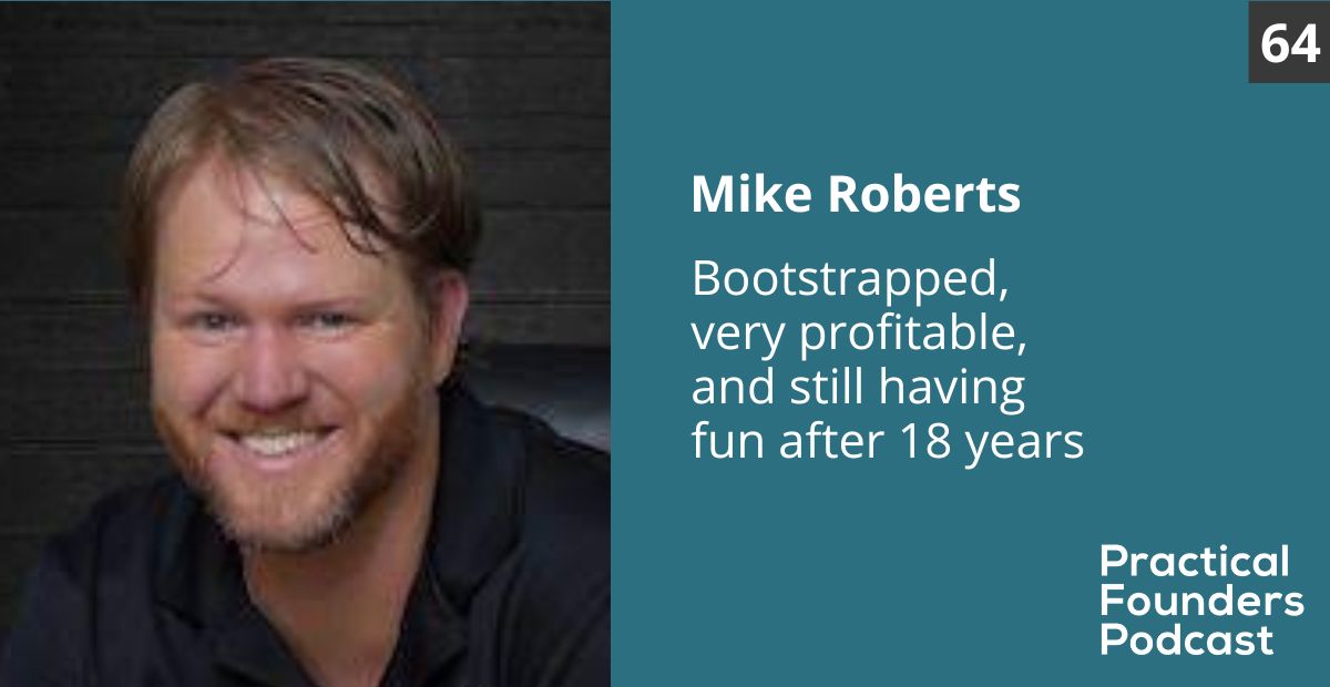 #64: Bootstrapped, Very Profitable and Still Having Fun after 18 years – Mike Roberts