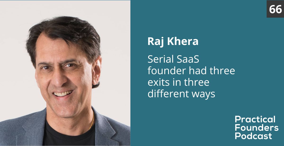 #66: Serial SaaS Founder Had Three Successful Exits in Three Different Ways – Raj Khera