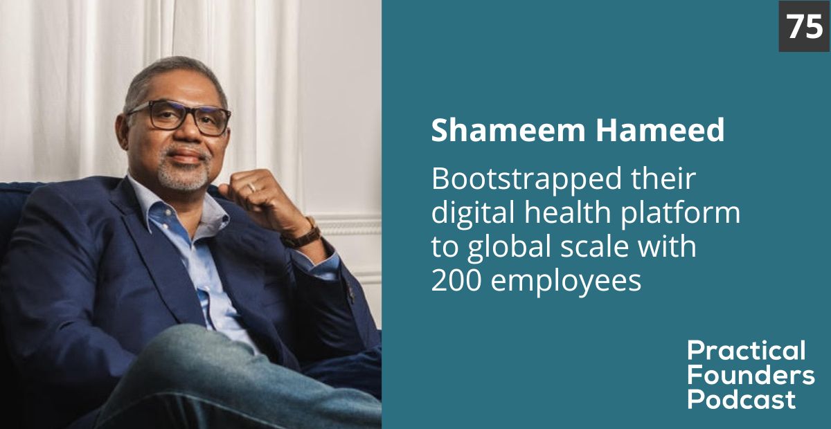 #75: Bootstrapped a Digital Health Platform to Global Scale with 200 Employees – Shameem Hameed
