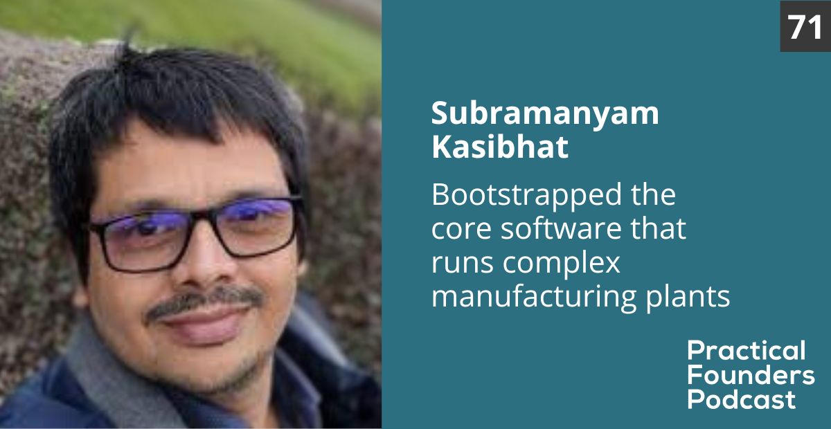 #71: Bootstrapped the Core Software that Runs Complex Manufacturing Plants – Subramanyam Kasibhat