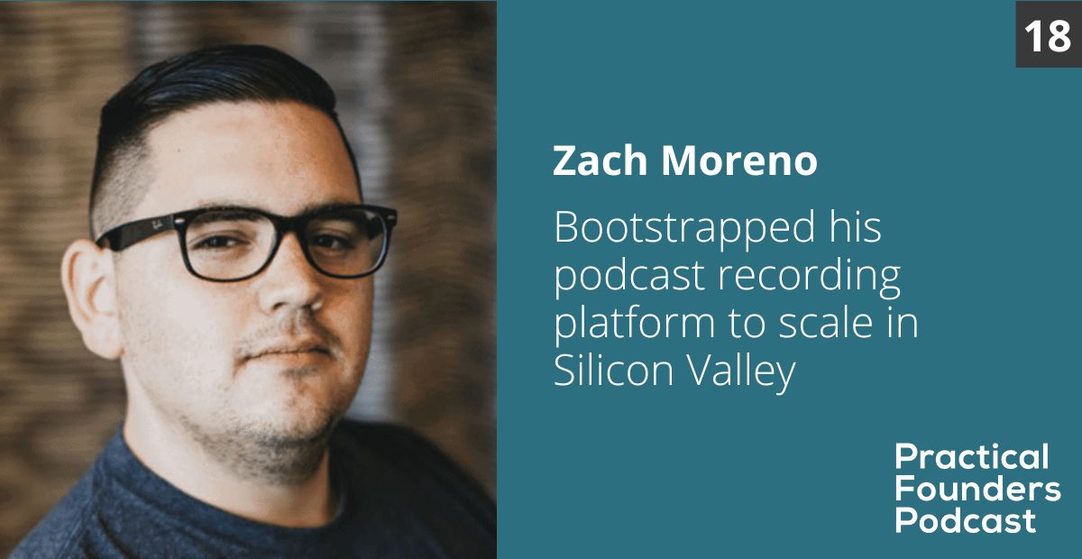 #18: Bootstrapped a Podcast Recording Platform to Scale in Silicon Valley – Zach Moreno