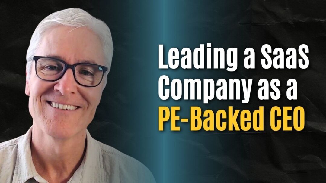 #209: Leading from Both Sides of the Table as a PE-Backed SaaS CEO – Steve Oriola