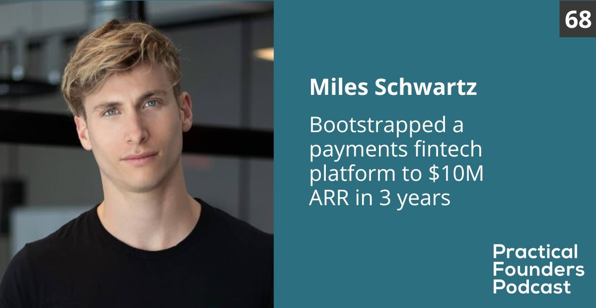 Miles Schwartz #69: Bootstrapped a Fintech Payments Platform to $10M ARR in 3 Years - Miles Schwartz