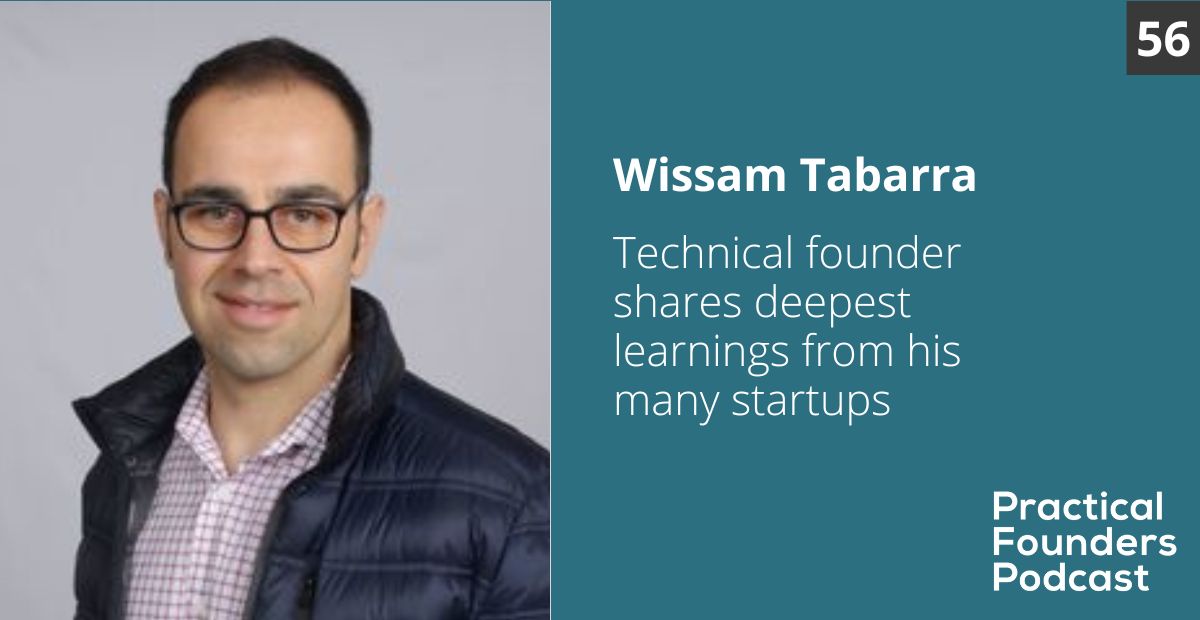 #56: Technical Founder Shares Deep Learnings From His Many Startups – Wissam Tabbara