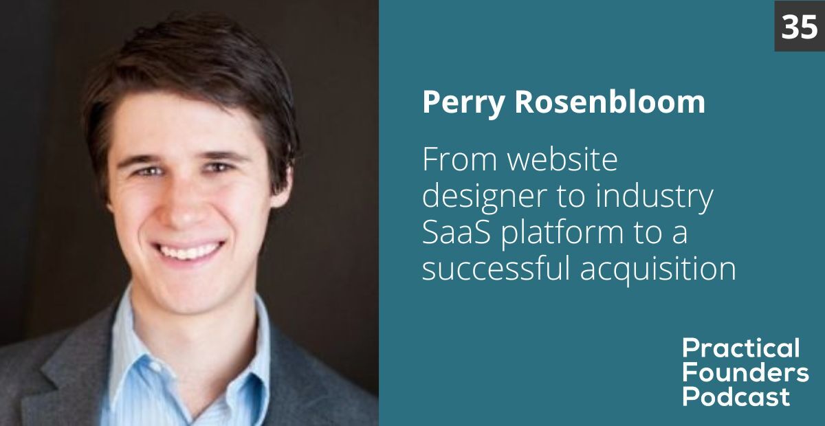 Perry Rosenbloom #35: From Website Designer to Industry SaaS Platform to a Successful Acquisition - Perry Rosenbloom